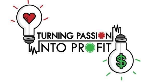 Turn Your Passion Into Profit